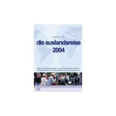 Die Auslandsreise 2004. Alles �ber Arbeitsaufenthalt, Au Pair, Sprachreisen, Praktikum, Studienaufenthalt, Homestay, Erlebnisreisen im Ausland