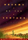 Dreams of the Centaur: A Novel