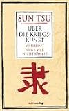 �ber die Kriegskunst: Wahrhaft siegt, wer nicht k�mpft - Sun Tsu