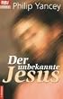 Der unbekannte Jesus: Entdeckungen eines Christen