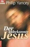 Produkt-Bild: Der unbekannte Jesus: Entdeckungen eines Christen