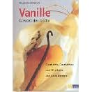 Vanille. Gew�rz der G�ttin: Geschichte, Geschichten und 70 pikante und s�sse Rezepte