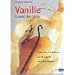 Vanille. Gew�rz der G�ttin: Geschichte, Geschichten und 70 pikante und s�sse Rezepte