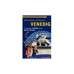 Spa� mit Kunst und Kultur in Venedig: Ein Reisef�hrer f�r Kinder und die ganze Familie