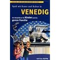 Spa� mit Kunst und Kultur in Venedig: Ein Reisef�hrer f�r Kinder und die ganze Familie