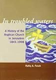 In troubled waters : a history of the Anglican Diocese of Jerusalem 1841-1998