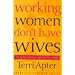 Working Women Don't Have Wives: Professional Success in the 1990s