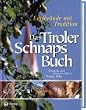 Das Tiroler Schnapsbuch. Edelbr�nde mit Tradition