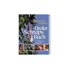 Das Tiroler Schnapsbuch. Edelbr�nde mit Tradition