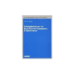 Erfolgsfaktoren im Business-to-Consumer-E-Commerce (Unternehmensf�hrung und Marketing)