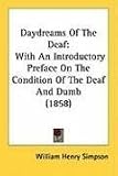 Daydreams Of The Deaf: With An Introductory Preface On The Condition Of The Deaf And Dumb (1858)