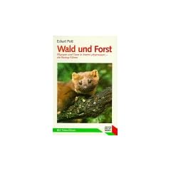 Wald und Forst. Pflanzen und Tiere in ihrem Lebensraum, ein Biotop- F�hrer