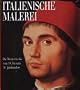 Italienische Malerei: Die Meisterwerke vom 14. bis zum 20. Jahrhundert