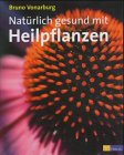 Nat&uuml;rlich gesund mit Heilpflanzen - Bruno Vonarburg