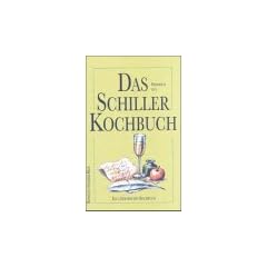 Das Schiller-Kochbuch. Ein literarisches Kochbuch