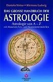 Grosse Handbuch der Astrologie: Astrologie von A - Z mit Mondzeichen-und Aszendententabellen