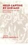 Held Captive By Indians: Selected Narratives 1642-1836