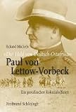Der Held von Deutsch-Ostafrika: Paul von Lettow-Vorbeck: Ein preußischer Kolonialoffizier