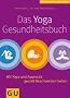 Yoga-Gesundheitsbuch. Das: Mit Yoga und Ayurveda gezielt Beschwerden heilen (Die gro�en GU Ratgeber)
