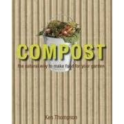 Compost: The Natural Way to Make Food for Your Garden