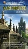 Karlsbr&uuml;cke: Begleiter durch die Geschichte und das esoterische Konzept des ber&uuml;hmten Bauwerks von Karl IV - und Peter Parler - Jakub Malina