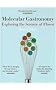 Molecular Gastronomy Exploring the Science of Flavor (Arts & Traditions of the Table: Perspectives on Culinary History): Exploring the Science of ... the Table: Perspectives on Culinary History)