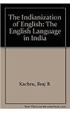 The Indianization of English : the English language in India