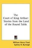 The Court of King Arthur: Stories from the Land of the Round Table