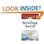 How to Change Your Life: An Inspirational, Life-Changing Classic from the Ernest Holmes Library