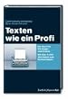 Texten wie ein Profi. Ob 5-Minuten-Text oder �berzeugende Kommunikationsstrategie. Ein Buch f�r Einsteiger, K�nner und solche, die den Kopf hinhalten m�ssen. Mit �ber 5000 Wort-Ideen zum Nachschlagen!
