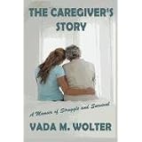 The Caregiver's Story: A Memoir of Struggle and Survival
