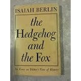 The Hedgehog and the Fox: An Essay on Tolstoy's View of History. ~ Isaiah. Berlin