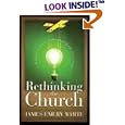 Rethinking the Church: A Challenge to Creative Redesign in an Age of Transition by James Emery White