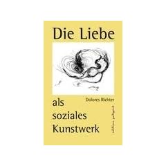 Die Liebe als soziales Kunstwerk: Ein Zukunftsbuch