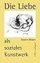 Die Liebe als soziales Kunstwerk: Ein Zukunftsbuch
