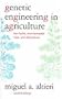 Genetic Engineering in Agriculture: The Myths, Environmental Risks, and Alternatives