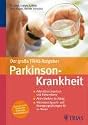 Der große TRIAS-Ratgeber Parkinson-Krankheit: Alles über Ursachen und Behandlung. Aktiv bleiben im Alltag. Mit vielen Sprech- und Bewegungsübungen für zu Hause