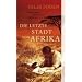 Die letzte Stadt von Afrika: Roman