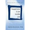 Happiness Is an Inside Job: Practicing for a Joyful Life