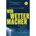 Wir Wettermacher: Wie die Menschen das Klima ver�ndern und was das f�r unser Leben auf der Erde bedeutet