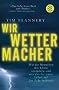 Wir Wettermacher: Wie die Menschen das Klima ver�ndern und was das f�r unser Leben auf der Erde bedeutet