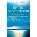 Der Tag, an dem ich starb: Der bewegende Bericht eines Menschen, der klinisch tot war