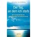 Der Tag, an dem ich starb: Der bewegende Bericht eines Menschen, der klinisch tot war