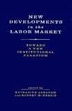 New developments in the labor market : toward a new institutional paradigm