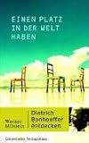 Einen Platz in der Welt haben - Dietrich Bonhoeffer entdecken - Werner Milstein