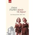 Aim�e und Jaguar: Ein Liebesgeschichte, Berlin 1943: Eine Liebesgeschichte, Berlin 1943