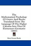 The Mathematical Psychology Of Gratry And Boole: Translated From The Language Of The Higher Calculus Into That Of Elementary Geometry (1897)
