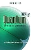 Quantum Top Secret - Die Lösung des Quantenrätsels: Metamorphose eines Weltbildes