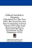 Clifford And John's Almanac: Calculated For The Year 1922, But Good For Any Year Containing A Great Variety Of Useful And Entertaining Pieces Pertaining To Hut Happiness (1921)