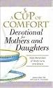 A Cup of Comfort Devotional for Mothers and Daughters: Daily Reminders of God's Love and Grace